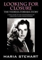 Looking For Closure: The Theresa Ferrara Story 1432730266 Book Cover