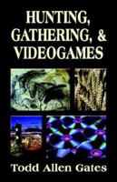 Hunting, Gathering, & Videogames 1601450443 Book Cover