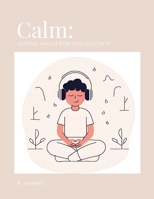 Calm: Coping Skills for Adolescents 1300109238 Book Cover