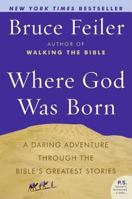 Where God Was Born: A Daring Adventure Through the Bible's Greatest Stories 0060574879 Book Cover