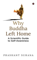 Why Buddha Left Home: A Scientific Guide to Self-Awareness 1639574352 Book Cover