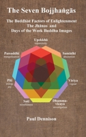 The Bojjhaṅgās: The Buddhist Factors of Enlightenment, the Jhānas and Days of the Week Buddha Images 1838099832 Book Cover