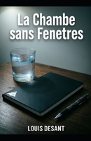 La Chambre Sans Fenêtres: Un thriller psychologique sur la vérité qui détruit et ce qu’il reste après (French Edition) B0GTM2NZ8K Book Cover