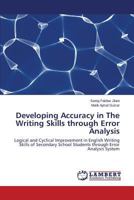Developing Accuracy in The Writing Skills through Error Analysis: Logical and Cyclical Improvement in English Writing Skills of Secondary School Students through Error Analysis System 3659104051 Book Cover