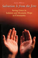 Salvation Is from the Jews: Saving Grace in Judaism and Messianic Hope in Christianity 0814659896 Book Cover