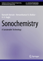 Sonochemistry: A Sustainable Technology (Synthesis Lectures on Chemical Engineering and Biochemical Engineering) 3031916557 Book Cover