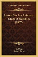 Le�ons Sur Les Animaux Utiles Et Nuisibles, Les B�tes Calomni�es Et Mal Jug�es... 2019321556 Book Cover