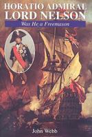 Horatio Admiral Lord Nelson: Was He a Freemason 0853182183 Book Cover