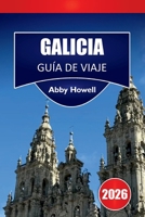 GALICIA GUÍA DE VIAJE 2026: Descubre las principales atracciones: A Coruña, Santiago, Rías Baixasy paisajes interiores con aspectos culturales y ... en Galicia, España. (Spanish Edition) B0GYN3WHQ7 Book Cover
