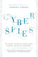 Cyberspies: The Secret History of Surveillance, Hacking, and Digital Espionage 1681771543 Book Cover