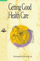 Getting Good Health Care (For Your Information) 1564200299 Book Cover