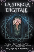 Strega Digitale - Esplora i Segreti della Magia Wicca e Della Stregoneria Digitale. Ottieni Successo Nella Vita e Nel Mondo Online B0C9VW4JGF Book Cover