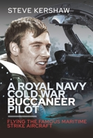 A Royal Navy Cold War Buccaneer Pilot: Flying the Famous Maritime Strike Aircraft 139904012X Book Cover