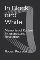 In Black and White: Memories of Racism, Innocence, and Revelation 1686593457 Book Cover