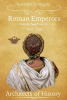 Roman Emperors Architects of History Part Two (Icons of Influence: Masters and Empires) B0F869MXQZ Book Cover
