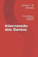 Intercessão dos Santos: Estudo Bíblico e Itinerários Teológicos B08RQSLSZR Book Cover