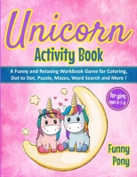 Unicorn Activity Book for Girls Ages 6-7-8: A Funny and Relaxing Workbook Game for Coloring, Dot to Dot, Puzzle, Word Search, Mazes and More !: A ... Word Search, Mazes and More !: A Funny 1801124345 Book Cover