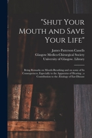 Shut Your Mouth and Save Your Life [electronic Resource]: Being Remarks on Mouth-breathing and on Some of Its Consequences, Especially to the Apparatu 1013874277 Book Cover