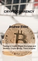 Cryptocurrency: Trading in Crypto, Crypto Exchange and Brokers, Crypto Mining, Trend Analysis 180303307X Book Cover