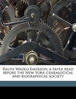 Ralph Wadlo Emerson; a Paper Read Before the New York Genealogical and Biographical Society 1174919434 Book Cover