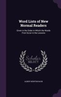 Word Lists of New Normal Readers: Given in the Order in Which the Words First Occur in the Lessons 1145274560 Book Cover