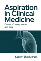 Aspiration in Clinical Medicine: Causes, Consequences, and Care B0GG7TTX83 Book Cover