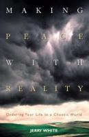 Making Peace With Reality: Ordering Your Life in a Chaotic World 1576832171 Book Cover