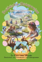 Fröhliche Osterreise: Spannende Geschichten für neugierige Kinder: Ein Korb voller Wunder: Geschichten von Freundschaft und Frühlingszauber (German Edition) B0CWDRFBP4 Book Cover