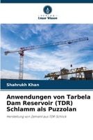 Anwendungen von Tarbela Dam Reservoir (TDR) Schlamm als Puzzolan 6205615169 Book Cover