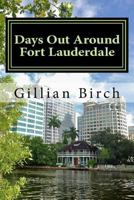 Days Out Around Fort Lauderdale 1545055777 Book Cover