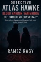 Detective Atlas Hawke: Blood Harbor Vanishings - The Compound Conspiracy: When Mothers Disappear and Daughters Fight Back, Justice Demands Blood B0FRSLJDB5 Book Cover