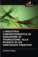 L'INDUSTRIA CINEMATOGRAFICA DI SINGAPORE IN TRANSIZIONE: ALLA RICERCA DI UN VANTAGGIO CREATIVO 6203311510 Book Cover