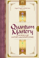 Quantum Mastery: La scienza del sapere come manifestare (Italian Edition) B0F3V73PF3 Book Cover