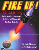 Fire Up! for Learning: Active Learning Projects and Activities to Motivate and Challenge Students (Kids' Stuff) 0865305544 Book Cover