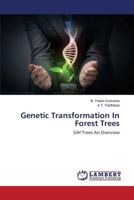 Genetic Transformation In Forest Trees: GM Trees An Overview 3848400707 Book Cover