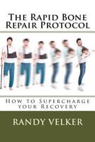 The Rapid Bone Repair Protocol: How to Supercharge Your Recovery 1533069786 Book Cover