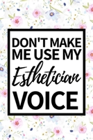 Don't Make Me Use My Esthetician Voice: Funny Esthetician Notebook/Journal (6” X 9”) Gift For Christmas Or Birthday 1677645490 Book Cover