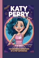 Katy Perry Kids Biography: The Inspiring Adventure of a Pop Superstar B0F63GC97C Book Cover