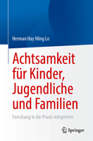 Achtsamkeit für Kinder, Jugendliche und Familien: Forschung in die Praxis integrieren (German Edition) 3031832841 Book Cover