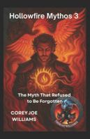 Hollowfire Mythos 3: The Myth That Refused to Be Forgotten B0G2GB35PT Book Cover