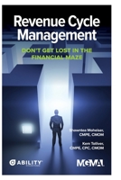 Revenue Cycle Management: Don't Get Lost in the Financial Maze 1568296770 Book Cover