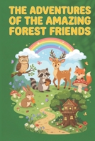 The Adventures of the Amazing Forest Friends: A Magical Storybook for Kids | Friendship, Courage & Teamwork B0GNJN64QW Book Cover