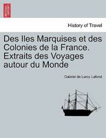 Des Iles Marquises et des Colonies de la France. Extraits des Voyages autour du Monde 0274640929 Book Cover