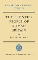 The Frontier People of Roman Britain (Cambridge Classical Studies) 0521093155 Book Cover