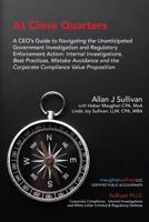 At Close Quarters: A CEO's Guide to Navigating the Unanticipated Government Investigation and Regulatory Enforcement Action: Internal Investigations, Best Practices, Mistake Avoidance and the Corporat 0692971890 Book Cover