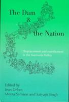 The Dam and the Nation: Displacement and Resettlement in the Narmada Valley 0195640047 Book Cover