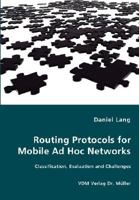 Routing Protocols for Mobile Ad Hoc Networks: Classification, Evaluation and Challenges 3836469081 Book Cover