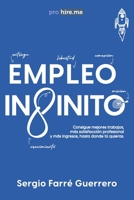 EMPLEO INFINITO: Consigue mejores trabajos, más satisfacción profesional y más ingresos, hasta donde tú quieras B093RKFRZQ Book Cover