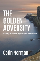 The Golden Adversity: A Ray Marriot Mystery and Adventure B08DPT8W15 Book Cover