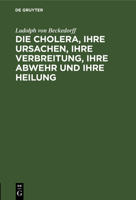 Die Cholera, ihre Ursachen, ihre Verbreitung, ihre Abwehr und ihre Heilung 3112685253 Book Cover